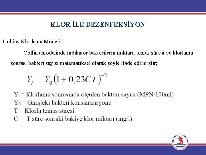 KLOR İLE DEZENFEKSİYON Collins Klorlama Modeli Collins modelinde indikatör bakterilerin miktarı, temas süresi ve