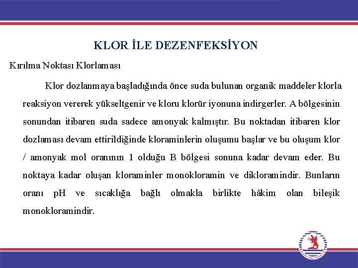 KLOR İLE DEZENFEKSİYON Kırılma Noktası Klorlaması Klor dozlanmaya başladığında önce suda bulunan organik maddeler