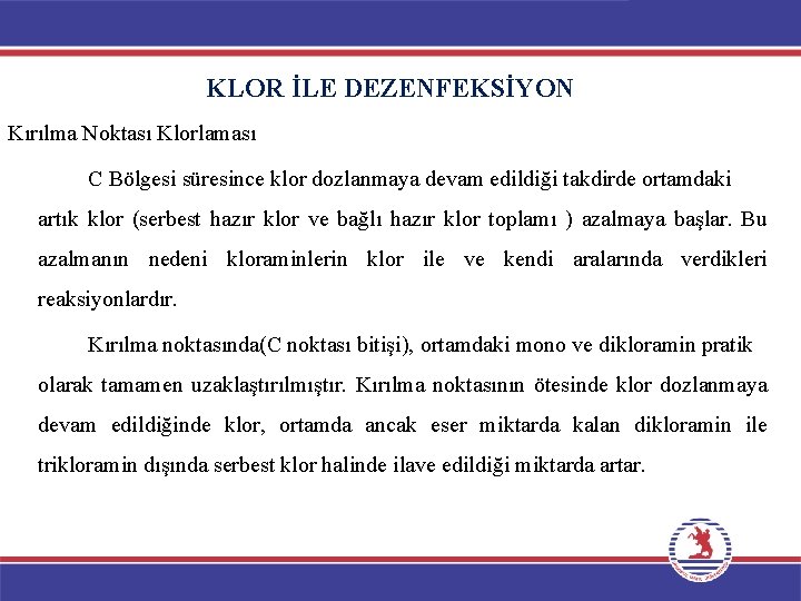 KLOR İLE DEZENFEKSİYON Kırılma Noktası Klorlaması C Bölgesi süresince klor dozlanmaya devam edildiği takdirde