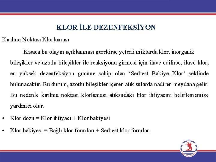 KLOR İLE DEZENFEKSİYON Kırılma Noktası Klorlaması Kısaca bu olayın açıklanması gerekirse yeterli miktarda klor,