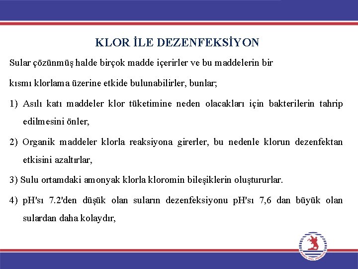 KLOR İLE DEZENFEKSİYON Sular çözünmüş halde birçok madde içerirler ve bu maddelerin bir kısmı