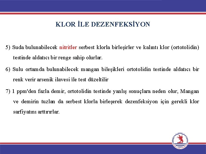 KLOR İLE DEZENFEKSİYON 5) Suda bulunabilecek nitritler serbest klorla birleşirler ve kalıntı klor (ortotolidin)