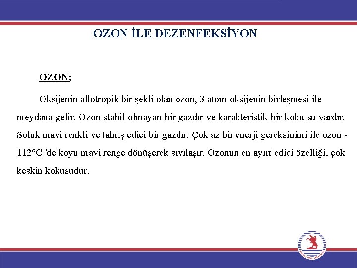 OZON İLE DEZENFEKSİYON OZON; Oksijenin allotropik bir şekli olan ozon, 3 atom oksijenin birleşmesi