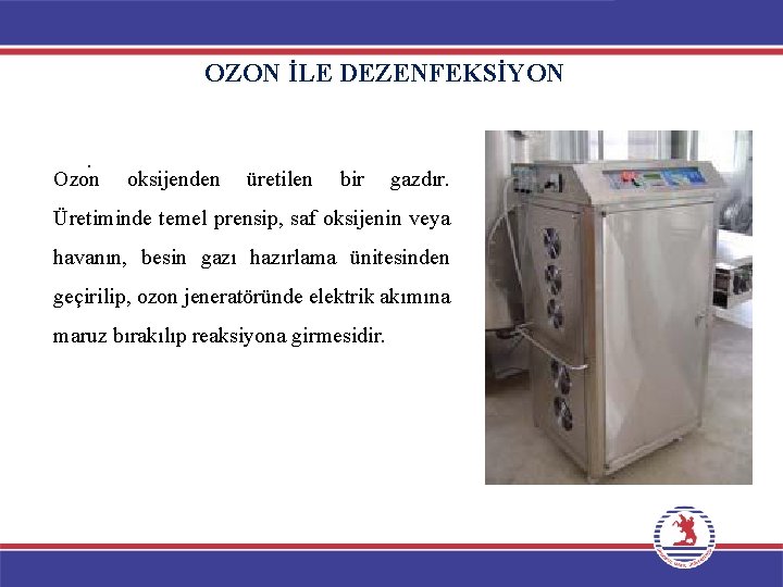 OZON İLE DEZENFEKSİYON . Ozon oksijenden üretilen bir gazdır. Üretiminde temel prensip, saf oksijenin