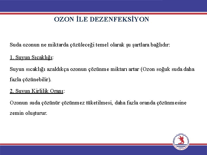 OZON İLE DEZENFEKSİYON Suda ozonun ne miktarda çözüleceği temel olarak şu şartlara bağlıdır: 1.