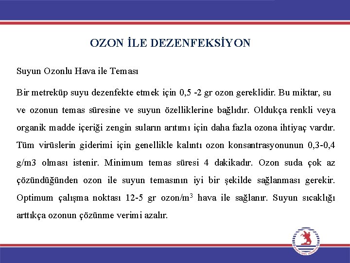 OZON İLE DEZENFEKSİYON Suyun Ozonlu Hava ile Teması Bir metreküp suyu dezenfekte etmek için