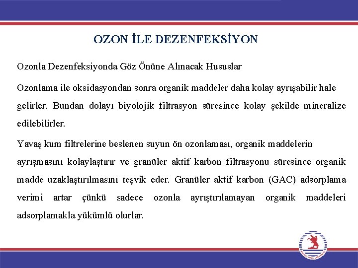 OZON İLE DEZENFEKSİYON Ozonla Dezenfeksiyonda Göz Önüne Alınacak Hususlar Ozonlama ile oksidasyondan sonra organik