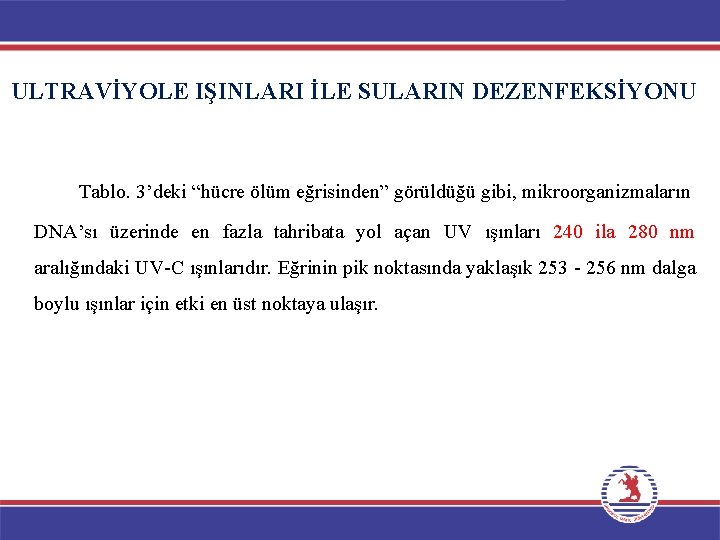 ULTRAVİYOLE IŞINLARI İLE SULARIN DEZENFEKSİYONU Tablo. 3’deki “hücre ölüm eğrisinden” görüldüğü gibi, mikroorganizmaların DNA’sı