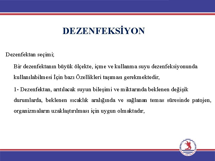 DEZENFEKSİYON Dezenfektan seçimi; Bir dezenfektanın büyük ölçekte, içme ve kullanma suyu dezenfeksiyonunda kullanılabilmesi İçin