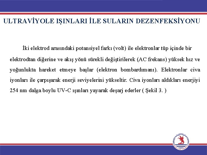 ULTRAVİYOLE IŞINLARI İLE SULARIN DEZENFEKSİYONU İki elektrod arasındaki potansiyel farkı (volt) ile elektronlar tüp