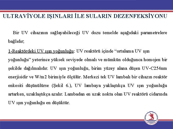 ULTRAVİYOLE IŞINLARI İLE SULARIN DEZENFEKSİYONU Bir UV cihazının sağlayabileceği UV dozu temelde aşağıdaki parametrelere