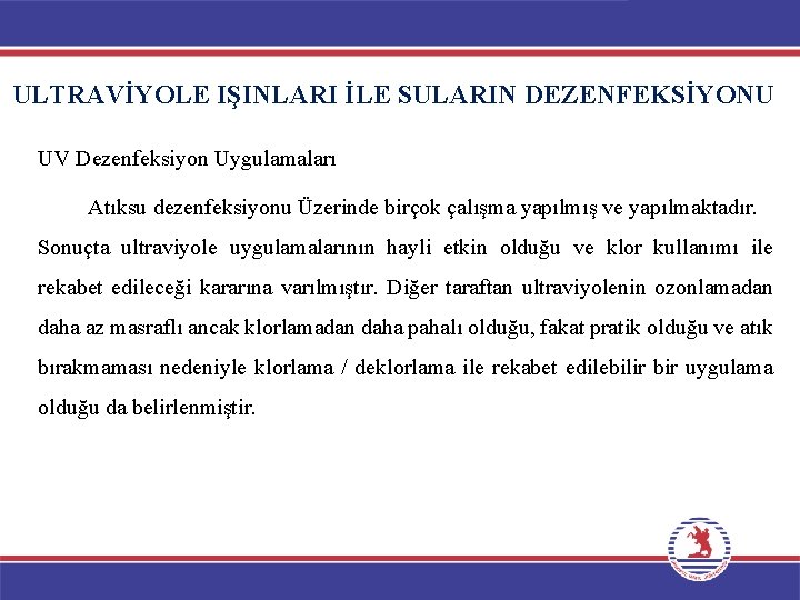 ULTRAVİYOLE IŞINLARI İLE SULARIN DEZENFEKSİYONU UV Dezenfeksiyon Uygulamaları Atıksu dezenfeksiyonu Üzerinde birçok çalışma yapılmış