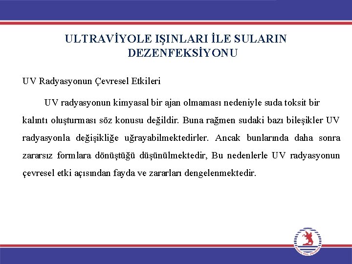 ULTRAVİYOLE IŞINLARI İLE SULARIN DEZENFEKSİYONU UV Radyasyonun Çevresel Etkileri UV radyasyonun kimyasal bir ajan