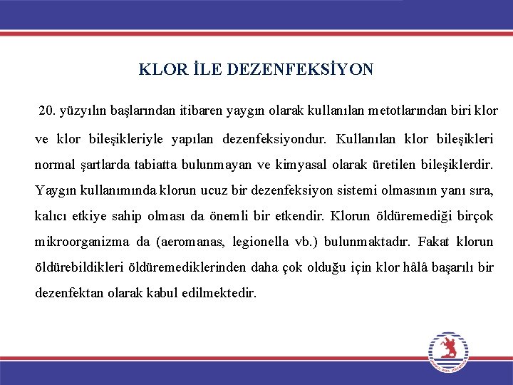 KLOR İLE DEZENFEKSİYON 20. yüzyılın başlarından itibaren yaygın olarak kullanılan metotlarından biri klor ve