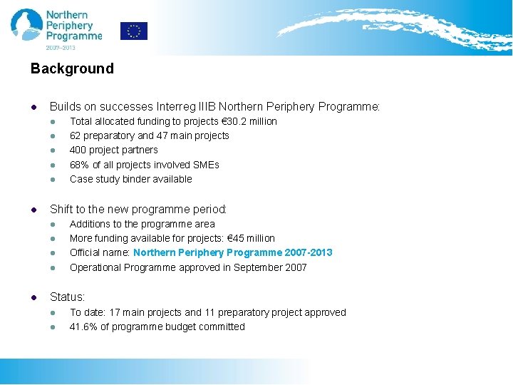 Background Builds on successes Interreg IIIB Northern Periphery Programme: Shift to the new programme
