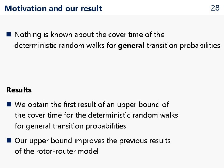 Motivation and our result 28 n Nothing is known about the cover time of