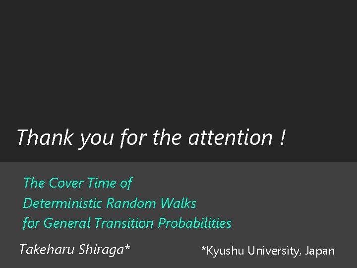 Thank you for the attention ! The Cover Time of Deterministic Random Walks for