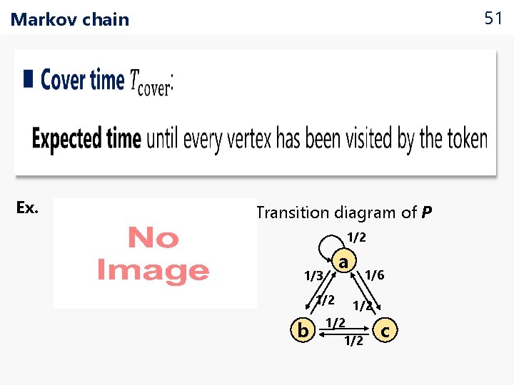 51 Markov chain • Ex. Transition diagram of P 1/2 a 1/3 1/2 b