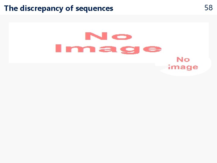 The discrepancy of sequences 58 