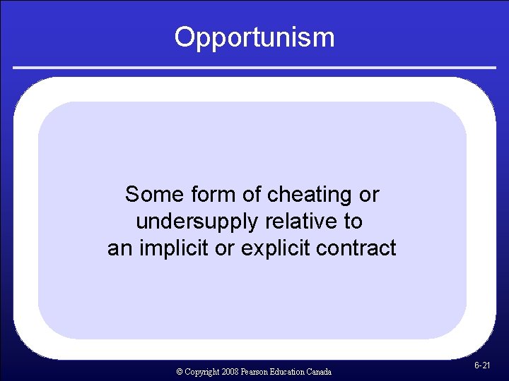 Opportunism Some form of cheating or undersupply relative to an implicit or explicit contract