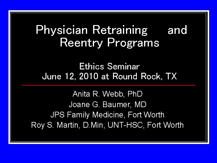 Physician Retraining and Reentry Programs Ethics Seminar June 12, 2010 at Round Rock, TX