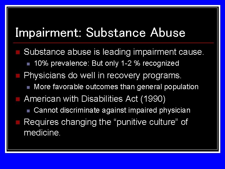 Impairment: Substance Abuse n Substance abuse is leading impairment cause. n n Physicians do