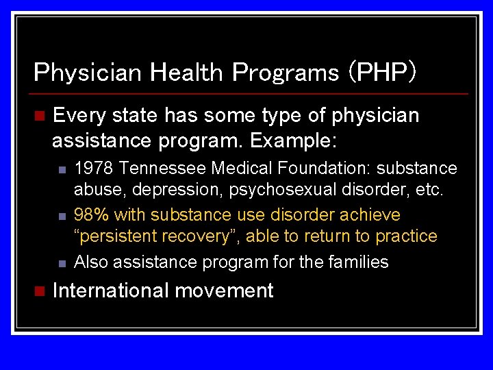Physician Health Programs (PHP) n Every state has some type of physician assistance program. Physician Health Programs (PHP) n Every state has some type of physician assistance program.
