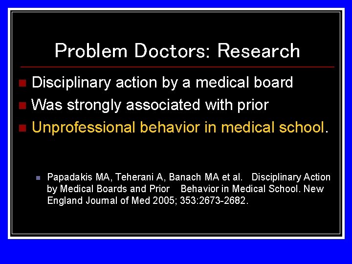 Problem Doctors: Research Disciplinary action by a medical board n Was strongly associated with