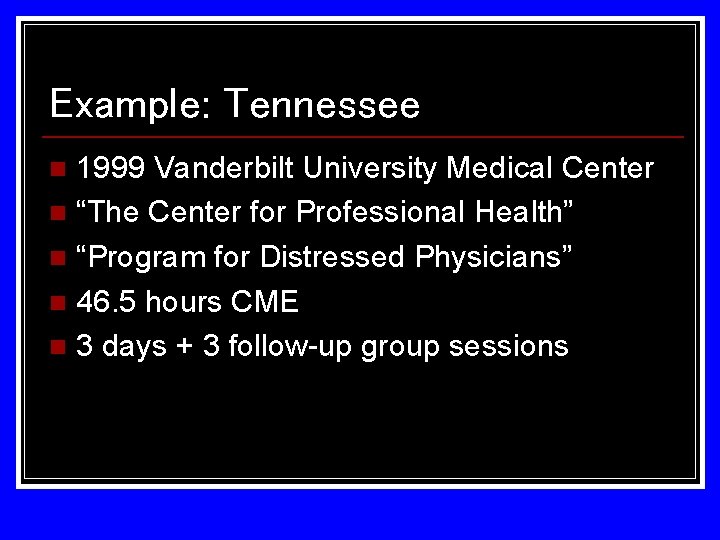 Example: Tennessee 1999 Vanderbilt University Medical Center n “The Center for Professional Health” n Example: Tennessee 1999 Vanderbilt University Medical Center n “The Center for Professional Health” n