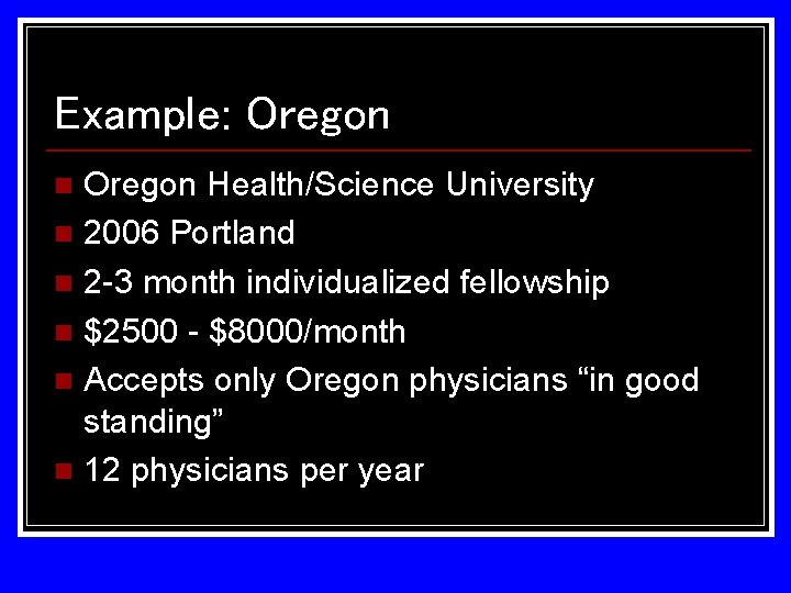Example: Oregon Health/Science University n 2006 Portland n 2 -3 month individualized fellowship n Example: Oregon Health/Science University n 2006 Portland n 2 -3 month individualized fellowship n