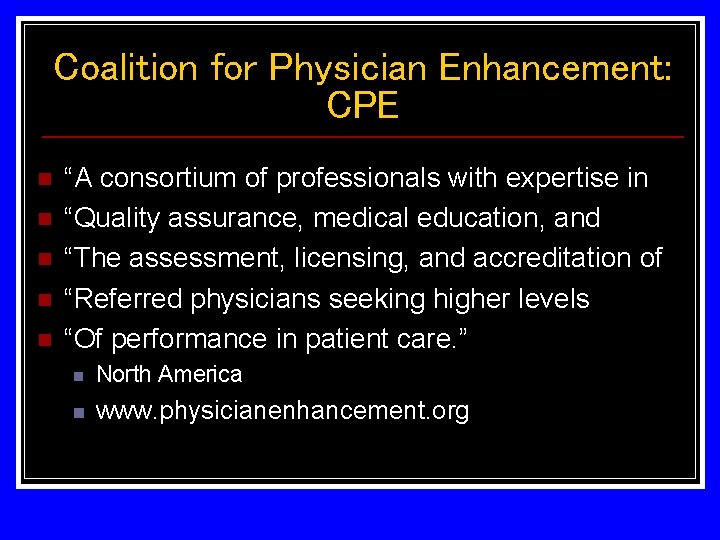 Coalition for Physician Enhancement: CPE n n n “A consortium of professionals with expertise Coalition for Physician Enhancement: CPE n n n “A consortium of professionals with expertise