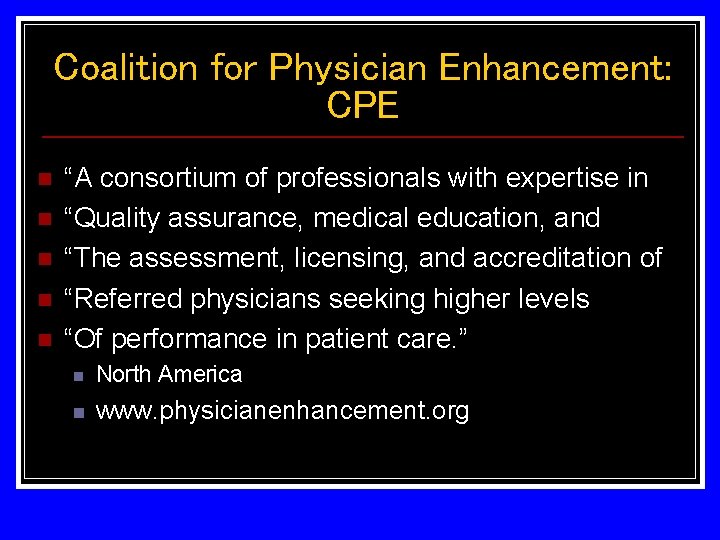 Coalition for Physician Enhancement: CPE n n n “A consortium of professionals with expertise