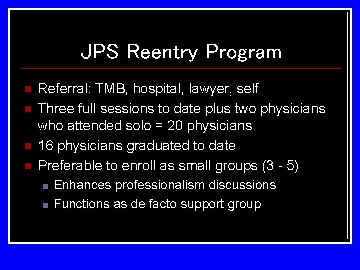 JPS Reentry Program n n Referral: TMB, hospital, lawyer, self Three full sessions to JPS Reentry Program n n Referral: TMB, hospital, lawyer, self Three full sessions to