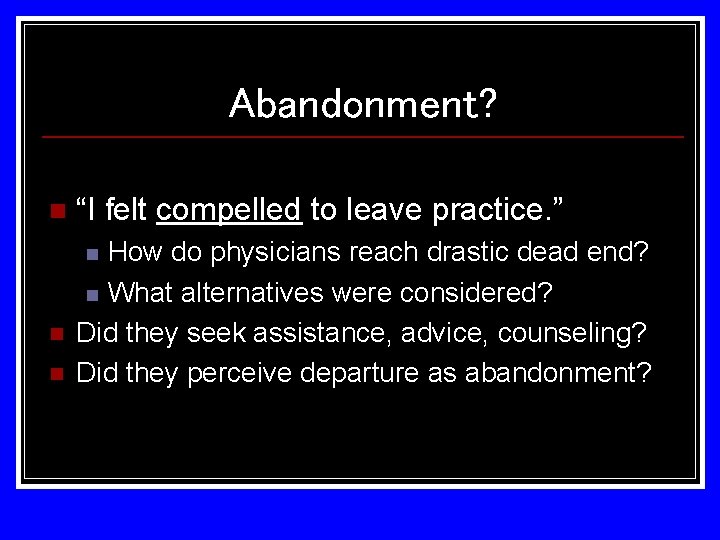 Abandonment? n “I felt compelled to leave practice. ” How do physicians reach drastic