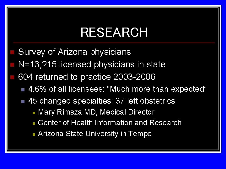 RESEARCH n n n Survey of Arizona physicians N=13, 215 licensed physicians in state RESEARCH n n n Survey of Arizona physicians N=13, 215 licensed physicians in state