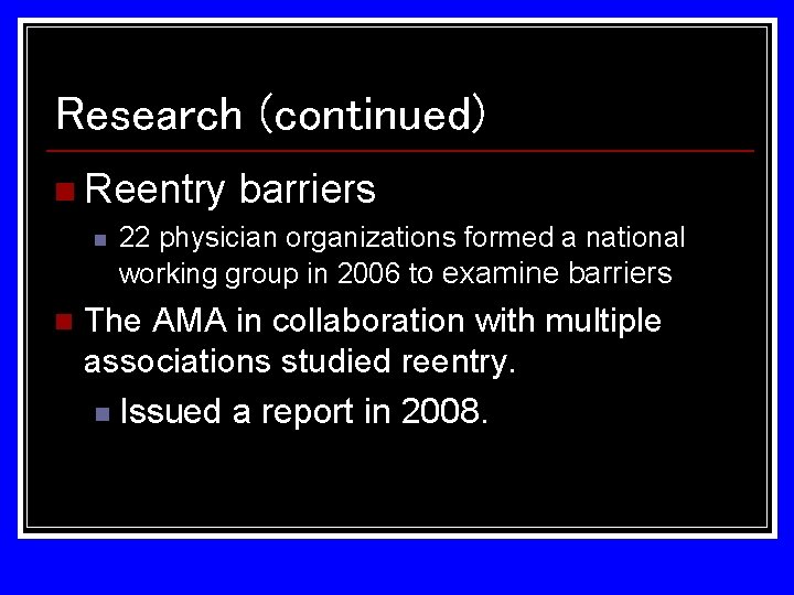 Research (continued) n Reentry n n barriers 22 physician organizations formed a national working