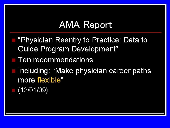 AMA Report “Physician Reentry to Practice: Data to Guide Program Development” n Ten recommendations AMA Report “Physician Reentry to Practice: Data to Guide Program Development” n Ten recommendations