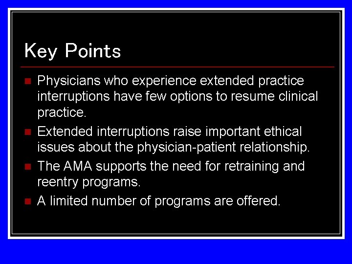 Key Points n n Physicians who experience extended practice interruptions have few options to