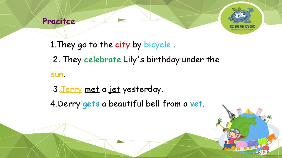 Pracitce 1. They go to the city by bicycle. 2. They celebrate Lily's birthday