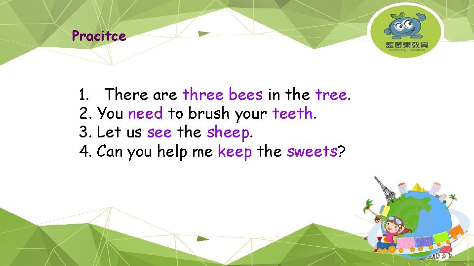 Pracitce 1. There are three bees in the tree. 2. You need to brush