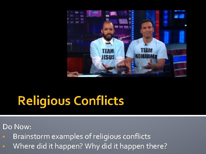 Religious Conflicts Do Now: • Brainstorm examples of religious conflicts • Where did it