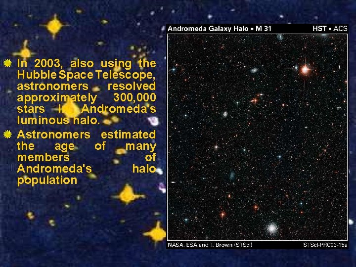 In 2003, also using the Hubble Space Telescope, astronomers resolved approximately 300, 000 stars