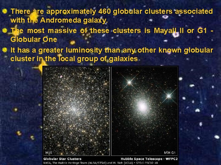 There approximately 460 globular clusters associated with the Andromeda galaxy. The most massive of
