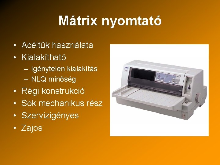 Mátrix nyomtató • Acéltűk használata • Kialakítható – Igénytelen kialakítás – NLQ minőség •