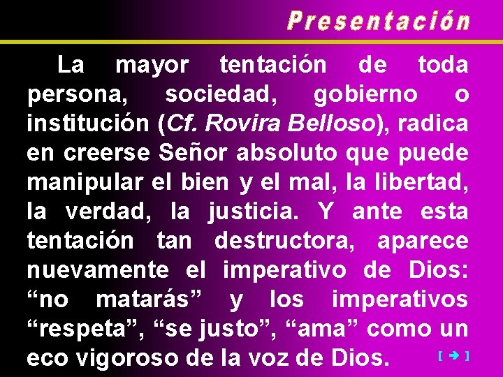 La mayor tentación de toda persona, sociedad, gobierno o institución (Cf. Rovira Belloso), radica