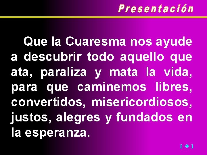 Que la Cuaresma nos ayude a descubrir todo aquello que ata, paraliza y mata