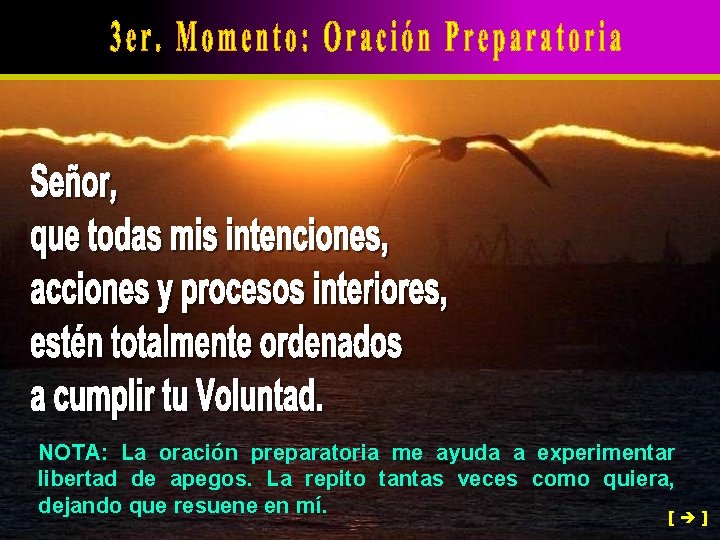 NOTA: La oración preparatoria me ayuda a experimentar libertad de apegos. La repito tantas