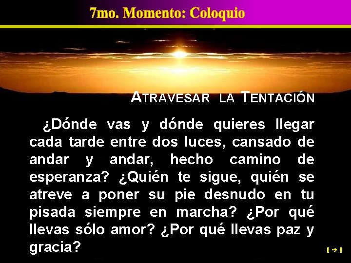 ATRAVESAR LA TENTACIÓN ¿Dónde vas y dónde quieres llegar cada tarde entre dos luces,