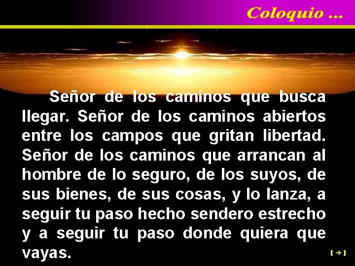 Señor de los caminos que busca llegar. Señor de los caminos abiertos entre los