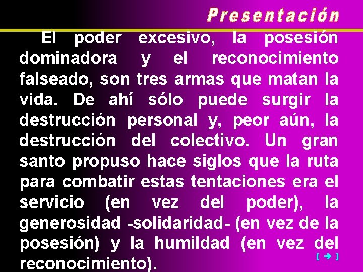 El poder excesivo, la posesión dominadora y el reconocimiento falseado, son tres armas que